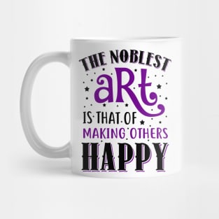 The Noblest Art Is That Of Making Others Happy Mug